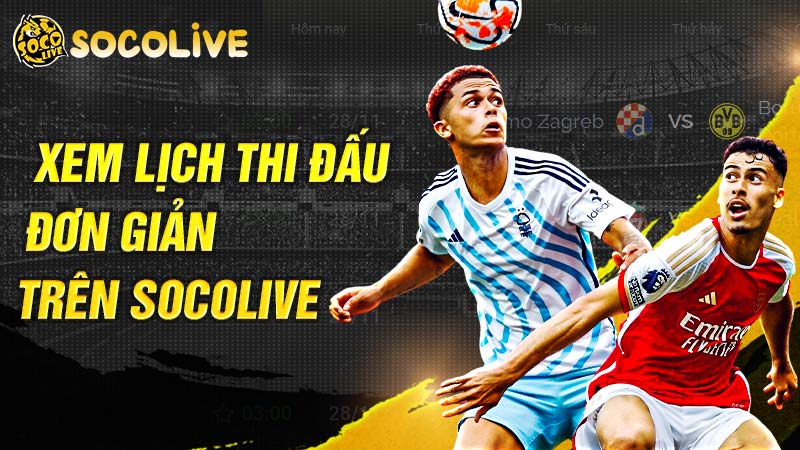 Hướng dẫn cách xem lịch thi đấu hôm nay tại Socolive TV Hướng dẫn cách xem lịch thi đấu hôm nay tại Socolive TV